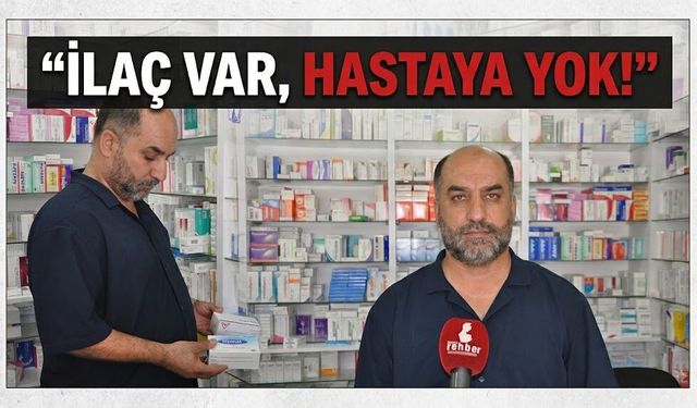 “İlaç Var, Hastaya Yok!”