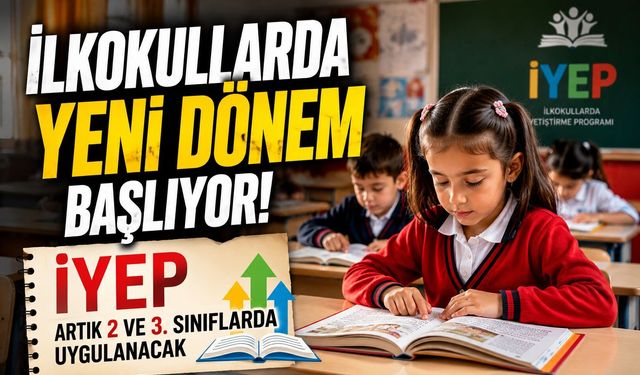 İlkokullarda Yeni Dönem Başlıyor! İYEP Artık 2 ve 3. Sınıflarda Uygulanacak