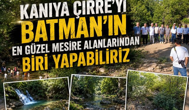 Kaniya Çirre'yi Batman'ın En Güzel Mesire Alanlarından Biri Yapabiliriz