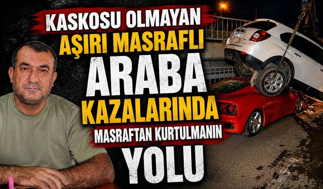 Kaskosu Olmayan Aşırı Masraflı Araba Kazalarında Masraftan Kurtulmanın Yolu