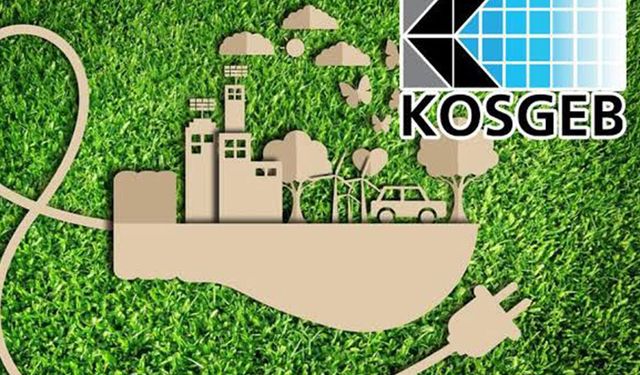 KOSGEB'den yeşil dönüşüm odaklı girişimlere 6,5 milyon liraya kadar destek