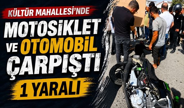 Kültür Mahallesi’nde Motosiklet ve Otomobil Çarpıştı: 1 Yaralı