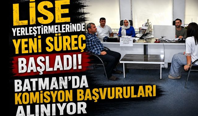 Lise Yerleştirmelerinde Yeni Süreç Başladı! Batman’da Komisyon Başvuruları Alınıyor