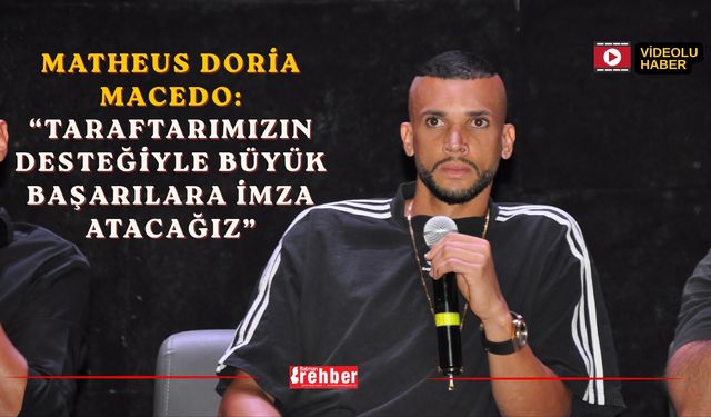 Matheus Doria Macedo: “Taraftarımızın Desteğiyle Büyük Başarılara İmza Atacağız”