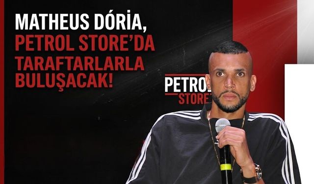 Matheus Doria, Petrol Store’da Taraftarlarla Buluşacak!