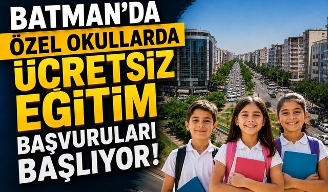 Batman’da Özel Okullarda Ücretsiz Eğitim Başvuruları Başlıyor! İşte Tarihler ve Şartlar