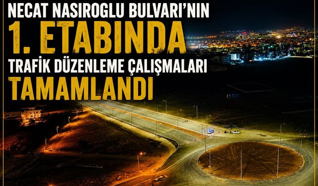Necat Nasıroğlu Bulvarı'nın 1. Etabında Trafik Düzenleme Çalışmaları Tamamlandı