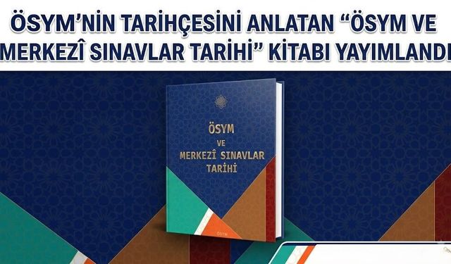 ÖSYM’nin Tarihçesini Anlatan “ÖSYM ve Merkezî Sınavlar Tarihi” Kitabı Yayımlandı