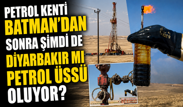 Petrol Kenti Batman’dan Sonra Şimdi de Diyarbakır mı Petrol Üssü Oluyor?
