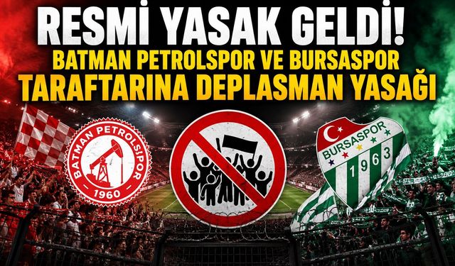 RESMİ YASAK GELDİ! Batman Petrolspor ve Bursaspor Taraftarına Deplasman Yasağı