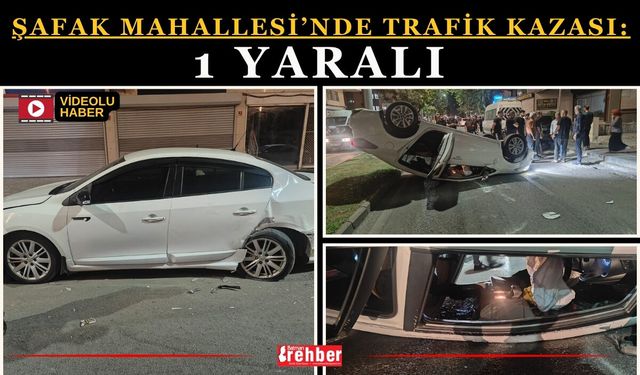 Şafak Mahallesi’nde trafik kazası: 1 yaralı
