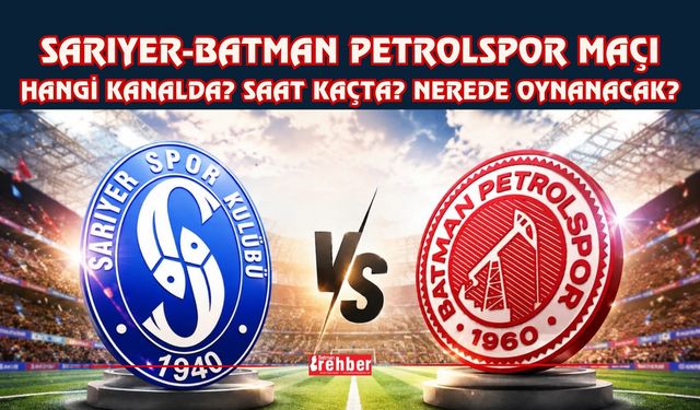 SARIYER-BATMAN PETROLSPOR MAÇI HANGİ KANALDA? SAAT KAÇTA? NEREDE OYNANACAK?