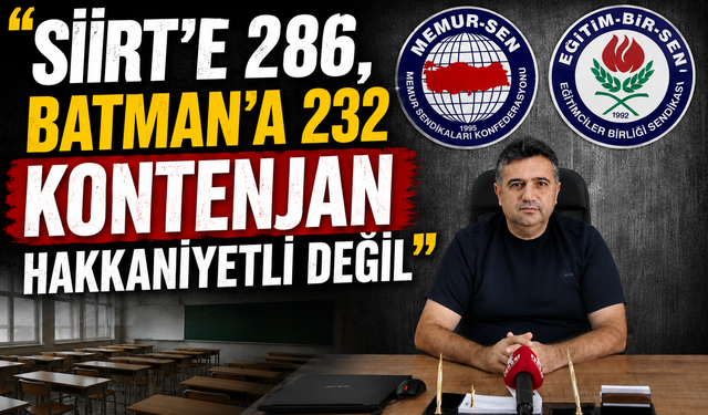 “SİİRT’E 286, BATMAN’A 232 KONTENJAN HAKKANİYETLİ DEĞİL”