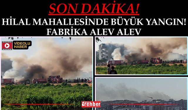 Hilal Mahallesinde Büyük Yangın: Fabrika Alev Alev