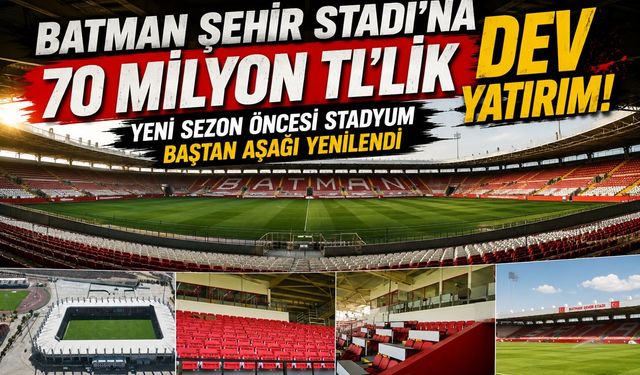 Batman Şehir Stadı’na 70 Milyon TL’lik Dev Yatırım! Yeni Sezon Öncesi Stadyum Baştan Aşağı Yenilendi
