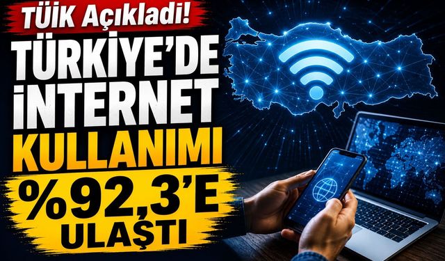 TÜİK Açıkladı! Türkiye’de İnternet Kullanımı %92,3’e Ulaştı