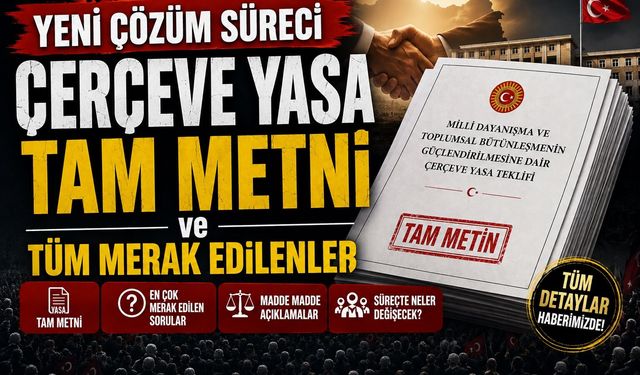 Yeni Çözüm Süreci Çerçeve Yasa Tam Metni ve Tüm Merak Edilenler