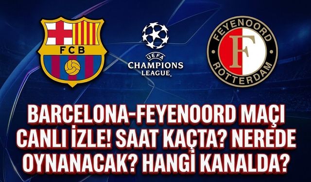 Barcelona-Feyenoord Maçı Saat Kaçta? Nerede Oynanacak? Hangi Kanalda?