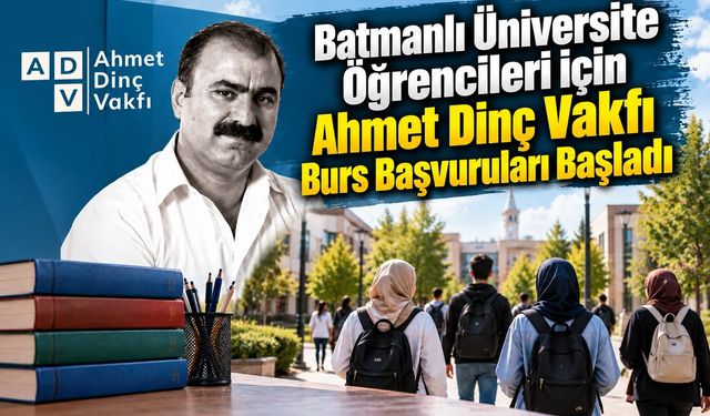 Batmanlı Üniversite Öğrencileri İçin Ahmet Dinç Vakfı Burs Başvuruları Başladı! Tıkla Başvur
