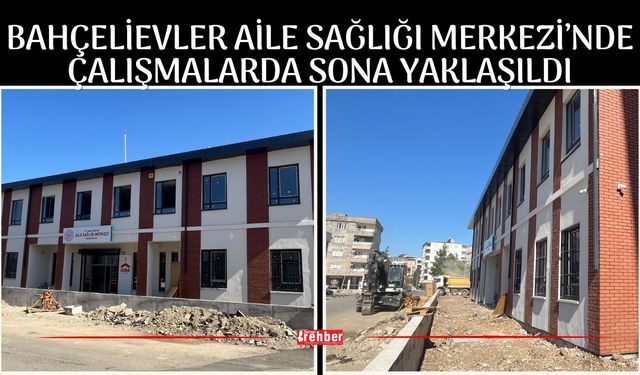 Bahçelievler Aile Sağlığı Merkezi’nde Çalışmalarda Sona Yaklaşıldı