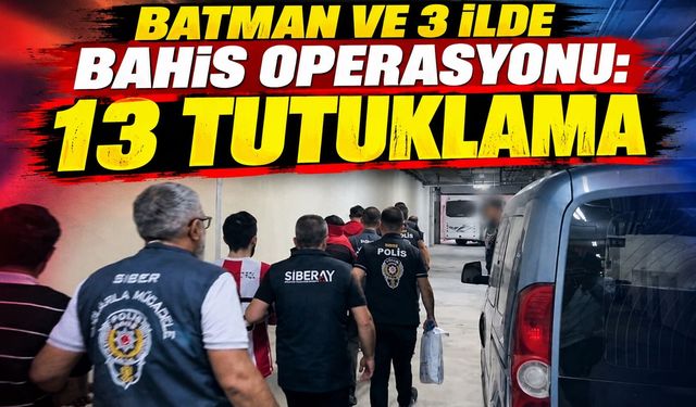 Batman ve 3 İlde Bahis Operasyonu: 13 Tutuklama