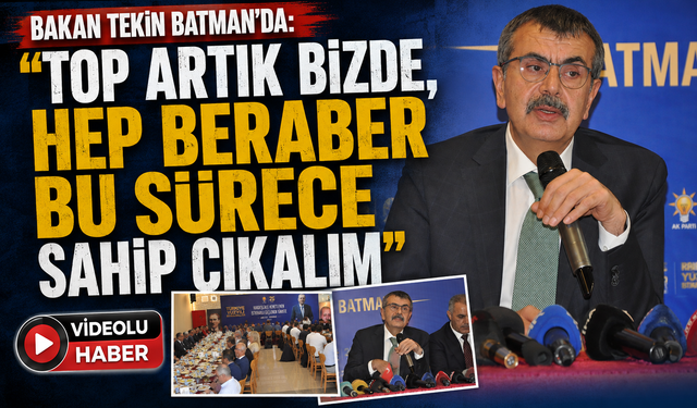 Bakan Tekin Batman’da: “Top Artık Bizde, Hep Beraber Bu Sürece Sahip Çıkalım”