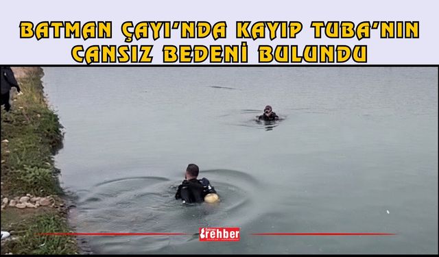 Batman Çayı’nda Kayıp Tuba’nın Cansız Bedeni Bulundu