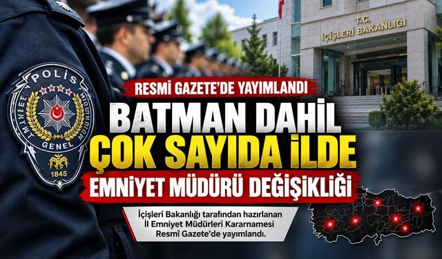 Batman Dahil Çok Sayıda İlde Emniyet Müdürü Değişikliği