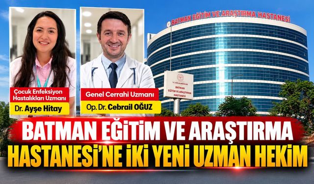 Batman Eğitim ve Araştırma Hastanesi’ne İki Yeni Uzman Hekim
