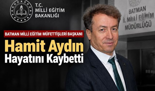 Batman Milli Eğitim Müfettişleri Başkanı Hamit Aydın Hayatını Kaybetti
