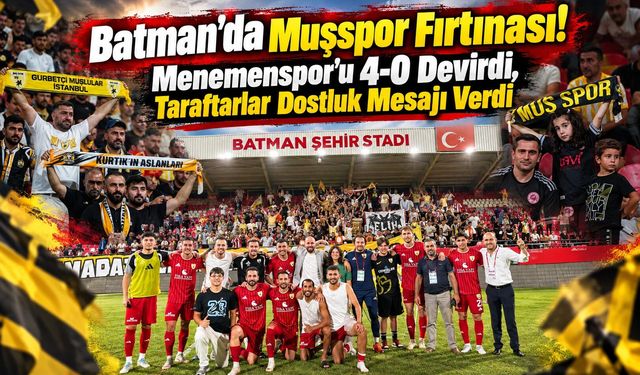 Batman’da Muşspor Fırtınası! Menemenspor’u 4-0 Devirdi, Taraftarlar Dostluk Mesajı Verdi