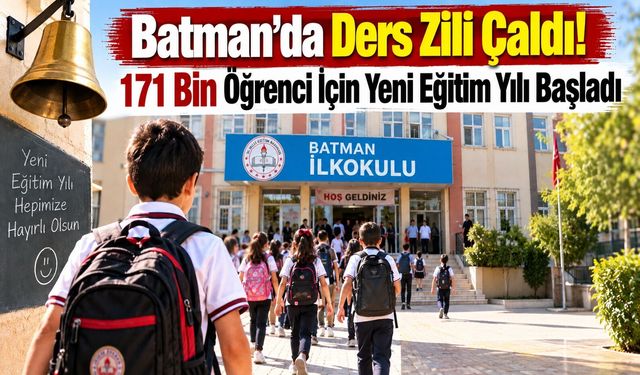 Batman’da Ders Zili Çaldı! 171 Bin Öğrenci İçin Yeni Eğitim Yılı Başladı