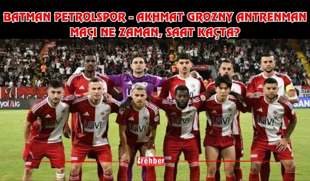 Batman Petrolspor - Akhmat Grozny Antrenman Maçı Ne Zaman, Saat Kaçta?