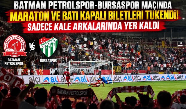 Batman Petrolspor-Bursaspor Maçında Maraton ve Batı Kapalı Biletleri Tükendi! Sadece Kale Arkalarında Yer Kaldı