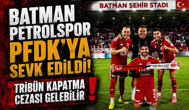 Batman Petrolspor PFDK’ya Sevk Edildi! Tribün Kapatma Cezası Gelebilir