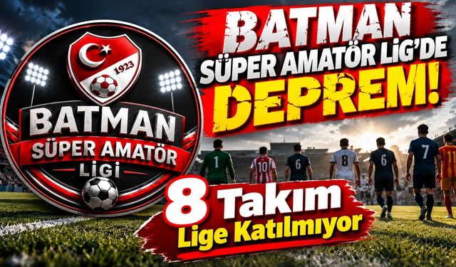 Batman Süper Amatör Lig’de Deprem! 8 Takım Lige Katılmıyor