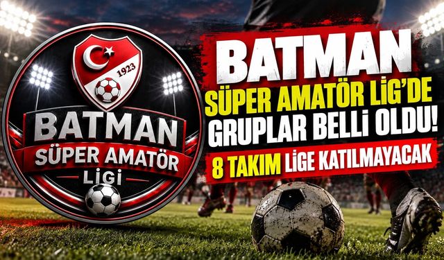 Batman Süper Amatör Lig’de Gruplar Belli Oldu! 8 Takım Lige Katılmayacak