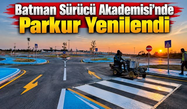 Batman Sürücü Akademisi’nde Parkur Yenilendi