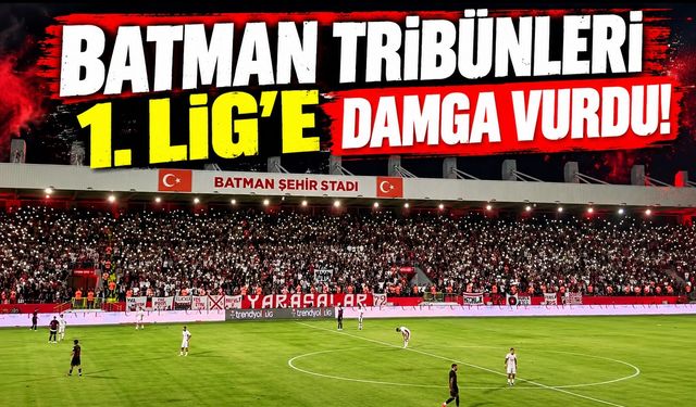 Batman Tribünleri 1. Lig’e Damga Vurdu!