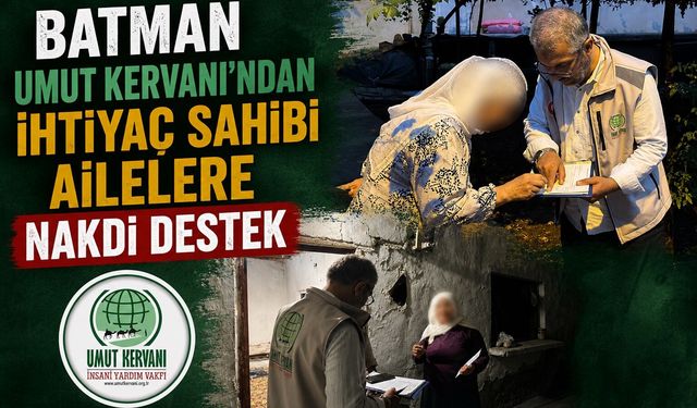 Batman Umut Kervanı’ndan İhtiyaç Sahibi Ailelere Nakdi Destek