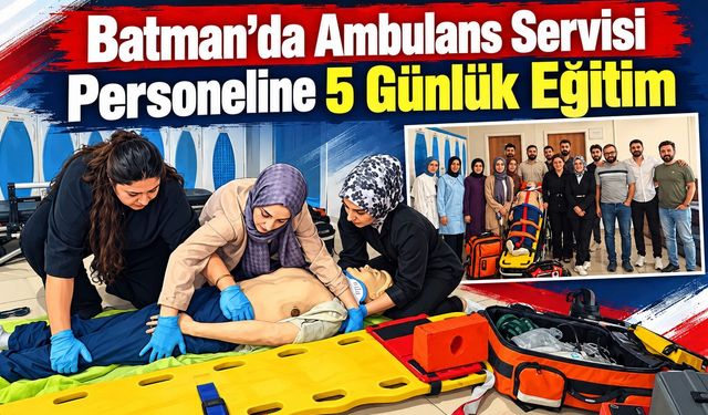 Batman’da Ambulans Servisi Personeline 5 Günlük Eğitim
