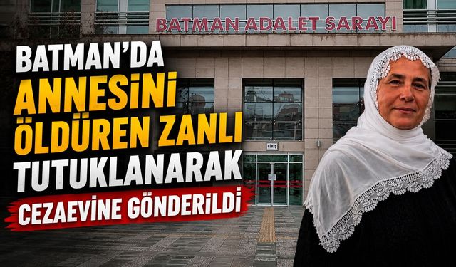 Batman’da Annesini Öldüren Zanlı Tutuklanarak Cezaevine Gönderildi