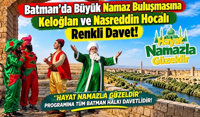 Batman’da Büyük Namaz Buluşmasına Keloğlan ve Nasreddin Hoca'lı Renkli Davet!