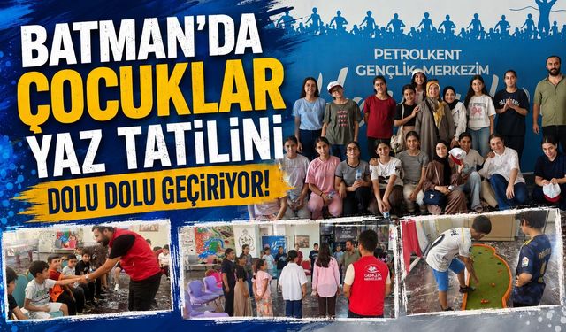 Batman’da Çocuklar Yaz Tatilini Dolu Dolu Geçiriyor!
