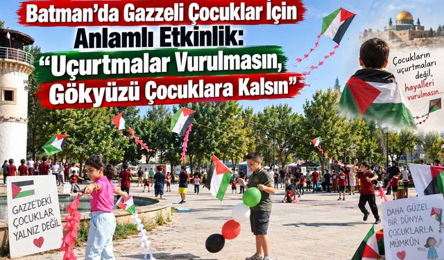 Batman’da Gazzeli Çocuklar İçin Anlamlı Etkinlik: “Uçurtmalar Vurulmasın, Gökyüzü Çocuklara Kalsın”