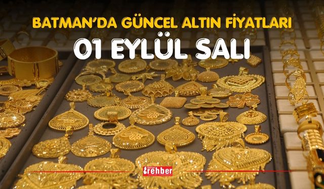 BATMAN’DA GÜNCEL ALTIN FİYATLARI – 1 EYLÜL SALI