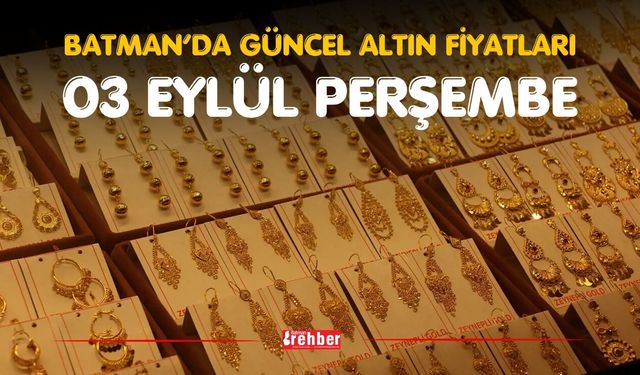 BATMAN’DA GÜNCEL ALTIN FİYATLARI – 3 EYLÜL PERŞEMBE