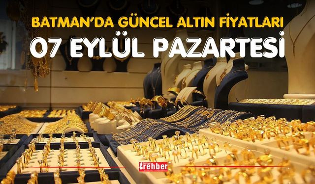 BATMAN’DA GÜNCEL ALTIN FİYATLARI – 7 EYLÜL PAZARTESİ