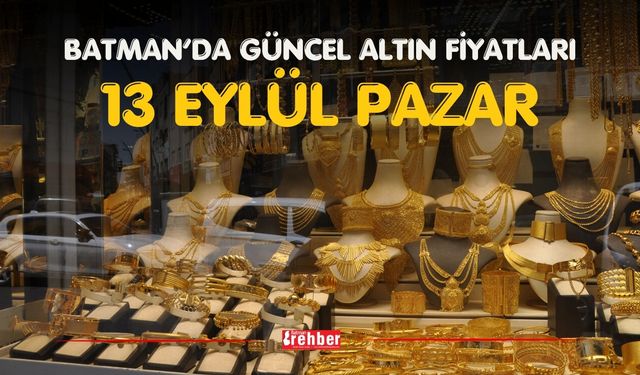 BATMAN’DA GÜNCEL ALTIN FİYATLARI – 13 EYLÜL PAZAR