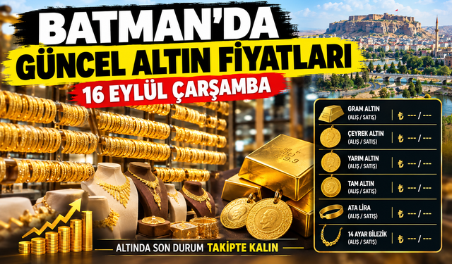 BATMAN’DA GÜNCEL ALTIN FİYATLARI – 16 EYLÜL ÇARŞAMBA